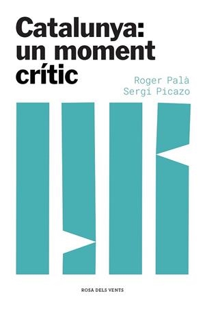 CATALUNYA: UN MOMENT CRÍTIC | 9788417909871 | PALÀ, ROGER / PICAZO, SERGI