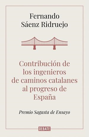 CONTRIBUCIÓN DE LOS INGENIEROS DE CAMINOS CATALANES AL PROGRESO DE ESPAÑA | 9788418006050 | SÁENZ RIDRUEJO, FERNANDO