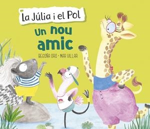 NOU AMIC (LA JÚLIA I EL POL. ÀLBUM IL·LUSTRAT) | 9788448854430 | ORO, BEGOÑA / VILLAR, MAR