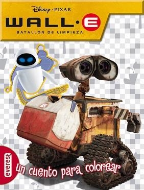 WALL E BATALLON DE LIMPIEZA: CUENTO PARA COLOREAR | 9788444160245 | DISNEY & PIXAR