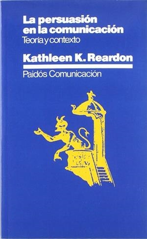 PERSUASION EN LA COMUNICACION, LA : TEORIA Y CONT | 9788475092263 | REARDON, KATHLEEN K.