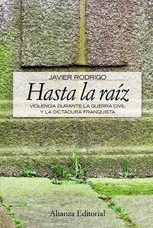 HASTA LA RAIZ ( VIOLENCIA DURANTE LA GUERRA CIVIL Y  ... ) | 9788420648934 | RODRIGO, JAVIER