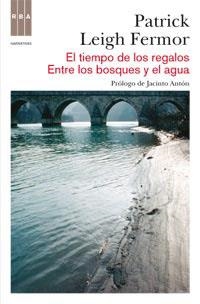 EL TIEMPO DE LOS REGALOS/ ENTRE LOS BOSQUES Y EL AGUA | 9788490060155 | LEIGH FERMOR, PATRICK