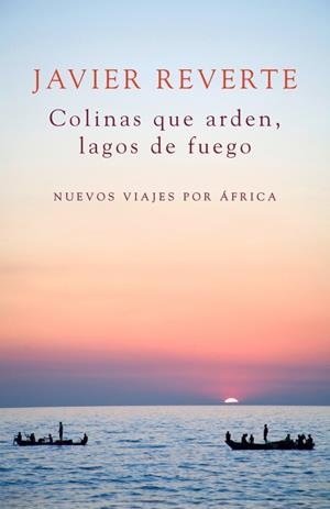 COLINAS QUE ARDEN, LAGOS DE FUEGO | 9788401347931 | REVERTE,JAVIER
