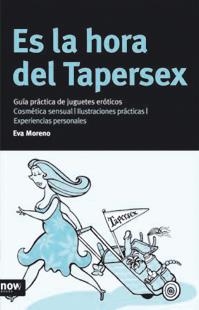 ES LA HORA DEL TAPERSEX (GUIA PRACTICA DE JUGUETES EROTICOS) | 9788496201910 | MORENO, EVA