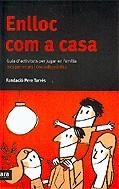 ENLLOC COM A CASA ( GUIA D'ACTIVITATS PER JUGAR EN FAMILIA ) | 9788496201880 | VARIS