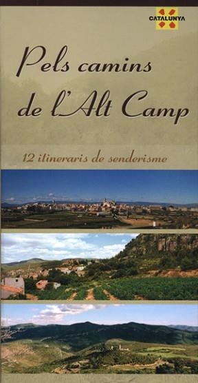 PELS CAMINS DE L'ALT CAMP ( 12 ITINERARIS DE SENDERISME ) | 9788497912877 | VARIS