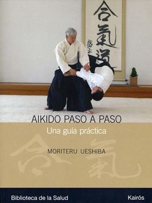 AKIDO PASO A PASO: UNA GUIA PRACTICA | 9788472456990 | UESHIBA, MORITERU