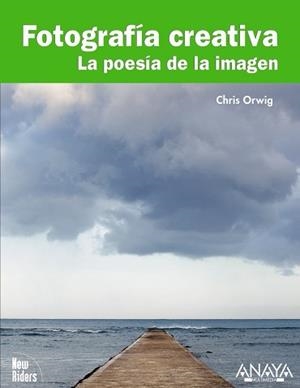 FOTOGRAFIA CREATIVA LA POESIA DE LA IMAGEN | 9788441527683 | ORWIG, CHRIS