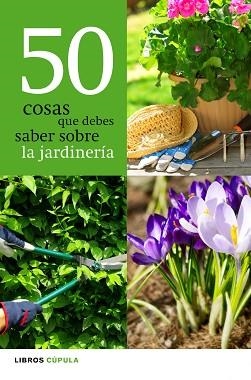 50 COSAS QUE DEBES SABER SOBRE LA JARDINERIA | 9788448068943 | A.A.V.V.