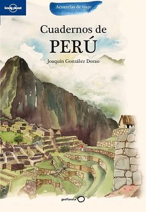 PERU CUADERNOS ACUARELAS DE VIAJE | 9788408100751 | JOAQUIN GONZALEZ DORAO