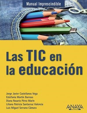 LAS TIC EN LA EDUCACIÓN | 9788441529724 | CASTELLANOS VEGA, JORGE JAVIER/MARTÍN BARROSO, ESTEFANÍA/PÉREZ MARÍN, DIANA ROSARIO/Y OTROS
