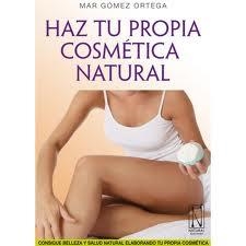 HAZ TU PROPIA COSMÉTICA NATURAL | 9788493817442 | GÓMEZ ORTEGA, MARÍA DEL MAR