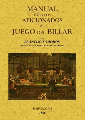 MANUAL PARA LOS AFICIONADOS AL JUEGO DE BILLAR | 9788490010525 | AMOROS, FRANCISCO