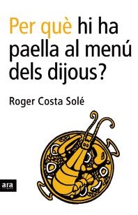 PER QUE HI HA PAELLA AL MENU DELS DIJOUS ? | 9788496201750 | COSTA SOLE, ROGER