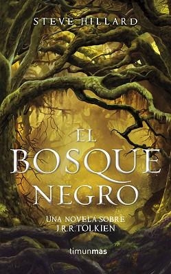 EL BOSQUE NEGRO. UNA NOVELA SOBRE J. R. R. TOLKIEN | 9788448006495 | STEVE HILLARD