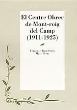 CENTRE OBRER DE MONT-ROIG DEL CAMP 1911-1925 | 9788496035348 | ROM SERRA, FRANCESC
