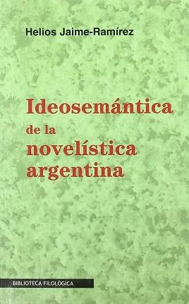 IDEOSEMANTICA DE LA NOVELISTICA ARGENTINA | 9788474550733 | JAIME-RAMIREZ, HELIOS