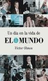 UN DIA EN LA VIDA DE EL MUNDO (TAPA DURA) | 9788497341721 | OLMOS BALDELLOU, VICTOR