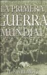 PRIMERA GUERRA MUNDIAL LA | 9788493356491 | WILLMOTT H P