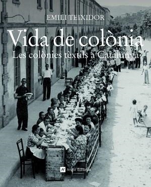 VIDA DE COLONIA LES COLONIES TEXTILS A CATALUNYA | 9788415002321 | TEIXIDOR, EMILI