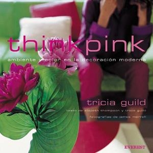 THINK PINK AMBIENTE Y COLOR EN LA DECORACION MODERNA | 9788424185015 | GUILD, TRICIA
