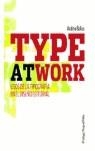 TYPE AT WORK USOS DE LA TIPOGRAFIA EN EL DISEÑO EDITORIAL | 9788489994621 | BALIUS, ANDREU