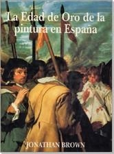 EDAD DE ORO DE LA PINTURA EN ESPAÑA, LA | 9788486763480 | BROWN, JONATHAN