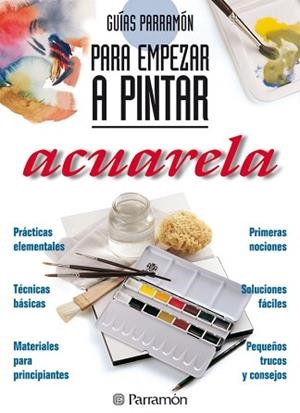 ACUARELA GUIAS PARA EMPEZAR A PINTAR | 9788434220409 | PARRAMON, EQUIPO / MARTÍN ROIG, GABRIEL
