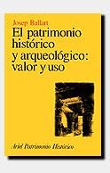 PATRIMONIO HISTORICO Y ARQUEOLOGICO VALOR Y USO | 9788434465947 | BALLART, JOSEP