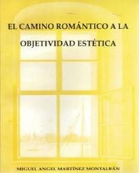 CAMINO ROMANTICO A LA OBJETIVIDAD ESTETICA -OF- | 9788476843048 | MARTINEZ MONTALBAN, MIGUEL ANGEL