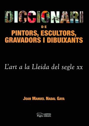 DICCIONARI DE PINTORS ESCULTORS GRAVADORS I DIBUIXANTS LLEID | 9788479359980 | NADAL GAYA, JOAN MANUEL
