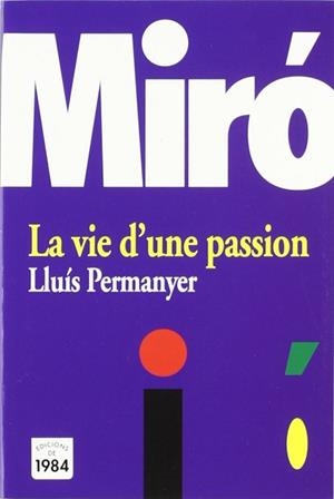 MIRO LA VIE D'UNA PASSION (FRANCES) | 9788496061118 | PERMANYER, LLUIS
