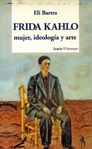 FRIDA KAHLO MUJER IDEOLOGIA Y ARTE | 9788474262223 | BARTRA, ELI
