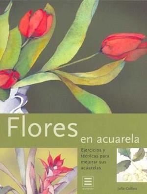 FLORES EN ACUARELA ( EJERCICIOS Y TECNICAS...) | 9783822848333 | COLLINS, JULIE