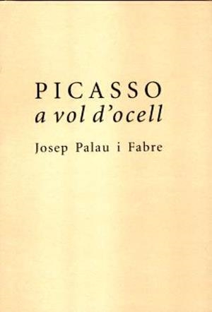 PICASSO A VOL D' OCELL | 9788496061880 | PALAU I FABRE, JOSEP