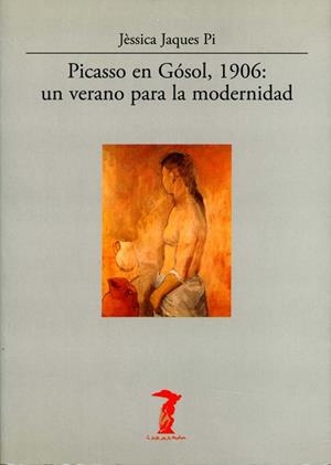 PICASSO EN GOSOL 1906 : UN VERANO PARA LA MODERNIDAD | 9788477746829 | JAQUES PI, JESSICA