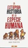 ESTUPIDA HISTORIA DE LA ESPECIE HUMANA | 9788466615624 | BOB FENSTER