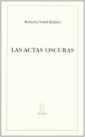 ACTAS OSCURAS, LAS | 9788495786388 | VIDAL BOLAÑO, ROBERTO
