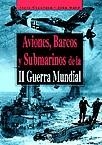 AVIONES BARCOS Y SUBMARINOS DE LA II GUERRA MUNDIAL | 9788466206273 | CRAWFORD, STEVE; WARD, JOHN