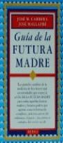 GUIA DE LA FUTURA MADRE | 9788486193232 | CARRERA MACIA, JOSE MARIA ; MALLAFRE, JO