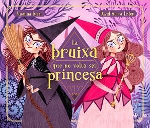 BRUIXA QUE NO VOLIA SER PRINCESA | 9788448855048 | ISERN, SUSANNA / SIERRA, DAVID