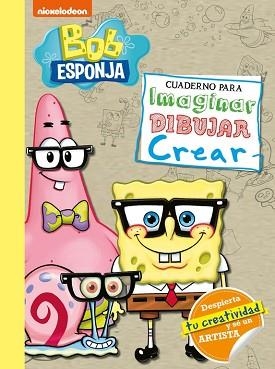 BOB ESPONJA. CUADERNO PARA IMAGINAR, DIBUJAR, CREAR (BOB ESPONJA. ACTIVIDADES) | 9788448855185 | NICKELODEON,