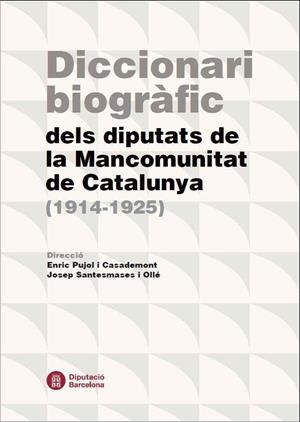 DICCIONARI BIOGRÀFIC DELS DIPUTATS DE LA MANCOMUNITAT DE CATALUNYA (1914-1925) | 9788498038897 | PUJOL I CASADEMONT, ENRIC / SANTESMASES I OLLÉ, JOSEP