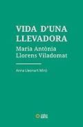 VIDA D'UNA LLEVADORA. MARIA ANTÒNIA LLORENS VILADOMAT | 9788412356007 | LLEONART MIRÓ, ANNA