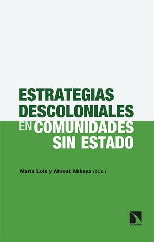 ESTRATEGIAS DESCOLONIALES EN COMUNIDADES SIN ESTADO | 9788413520605 | LOIS, MARÍA / AKKAYA, AHMET