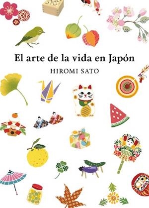 ARTE DE LA VIDA EN JAPÓN | 9788418007491 | SATO, HIROMI