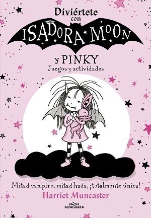 DIVIÉRTETE CON ISADORA Y PINKY. JUEGOS Y ACTIVIDADES (ISADORA MOON) | 9788420458472 | MUNCASTER, HARRIET