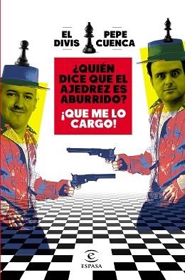 QUIÉN DICE QUE EL AJEDREZ ES ABURRIDO? ¡QUE ME LO CARGO! | 9788467064018 | CUENCA, PEPE / EL DIVIS