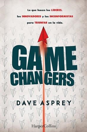 GAME CHANGERS. LO QUE HACEN LOS LÍDERES, LOS INNOVADORES Y LOS INCONFORMISTAS PA | 9788491393870 | ASPREY, DAVE